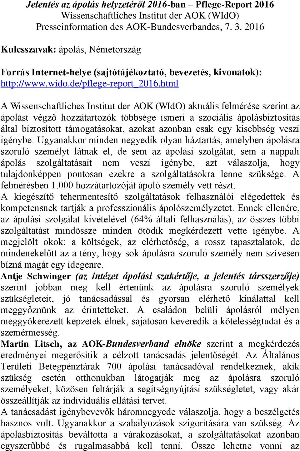 html A Wissenschaftliches Institut der AOK (WIdO) aktuális felmérése szerint az ápolást végző hozzátartozók többsége ismeri a szociális ápolásbiztosítás által biztosított támogatásokat, azokat