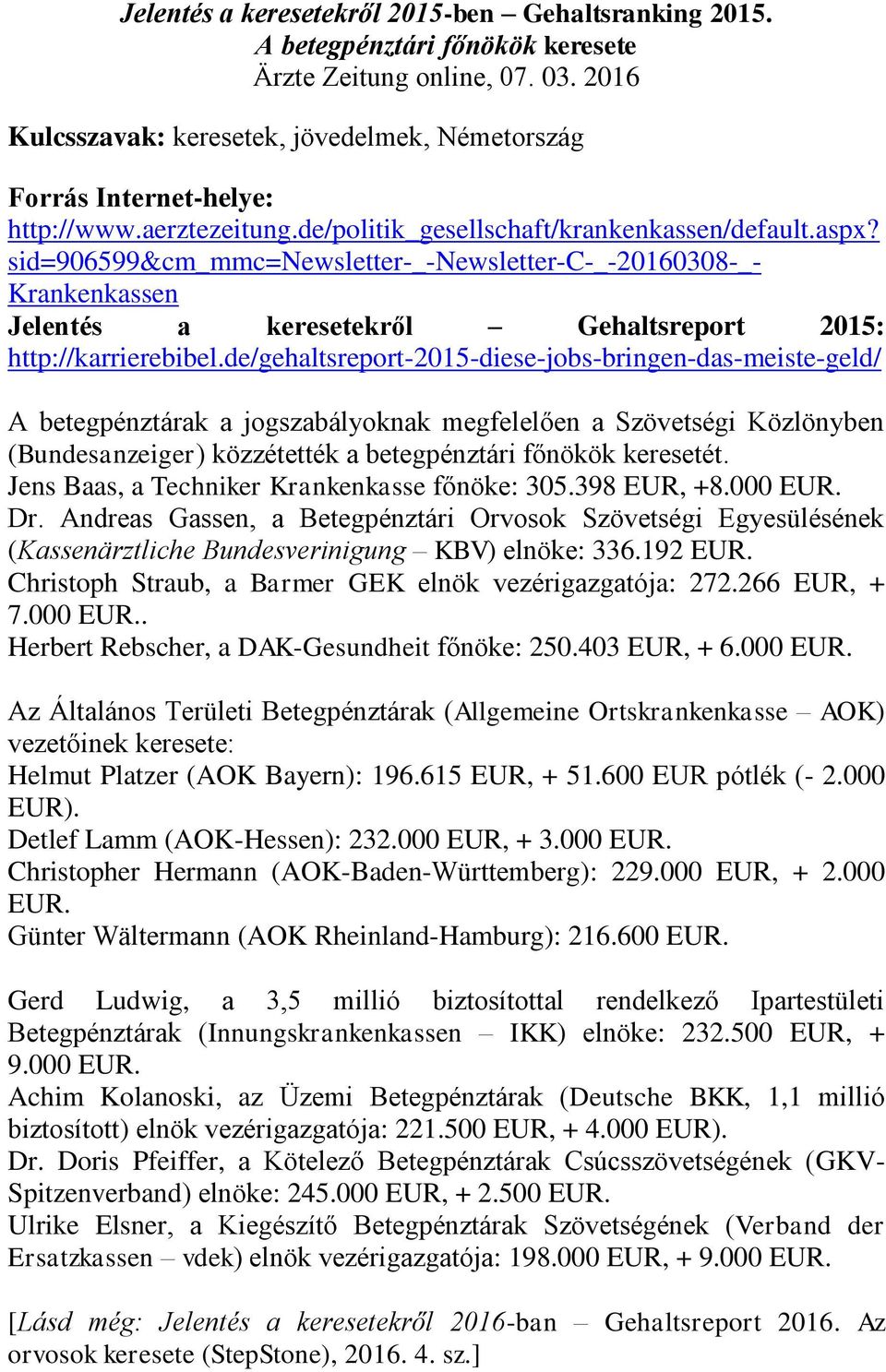 sid=906599&cm_mmc=newsletter-_-newsletter-c-_-20160308-_- Krankenkassen Jelentés a keresetekről Gehaltsreport 2015: http://karrierebibel.