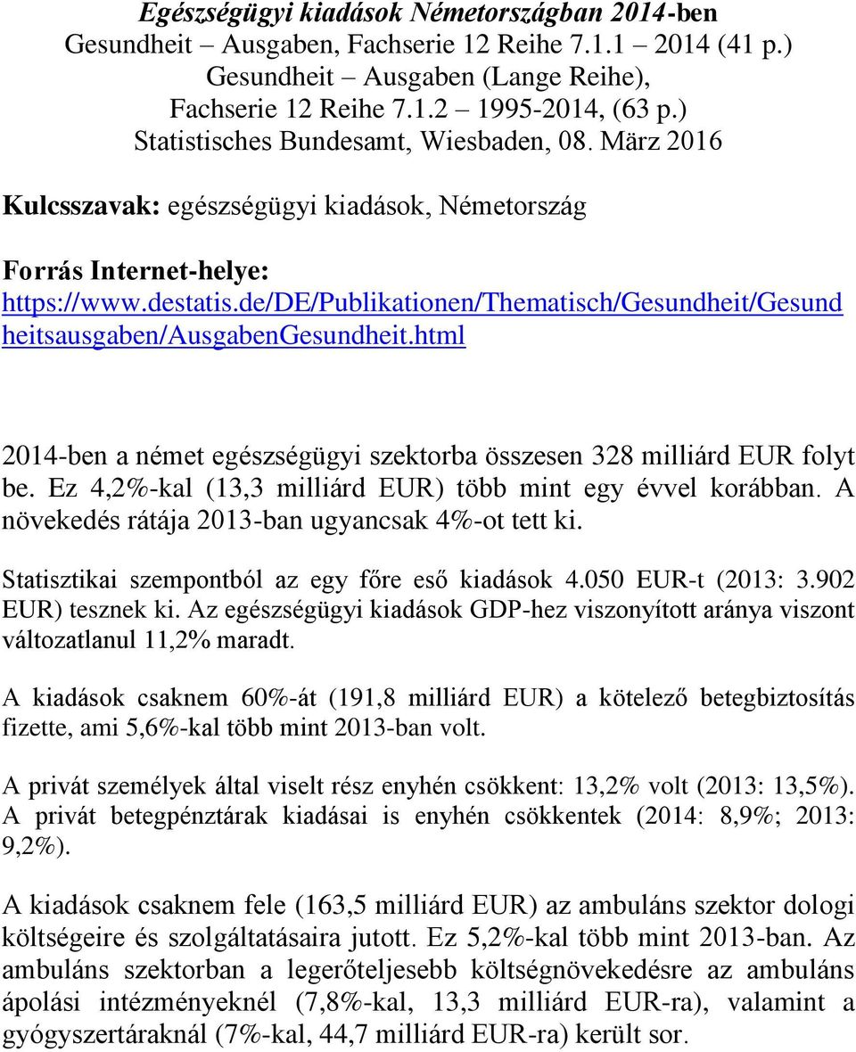 de/de/publikationen/thematisch/gesundheit/gesund heitsausgaben/ausgabengesundheit.html 2014-ben a német egészségügyi szektorba összesen 328 milliárd EUR folyt be.