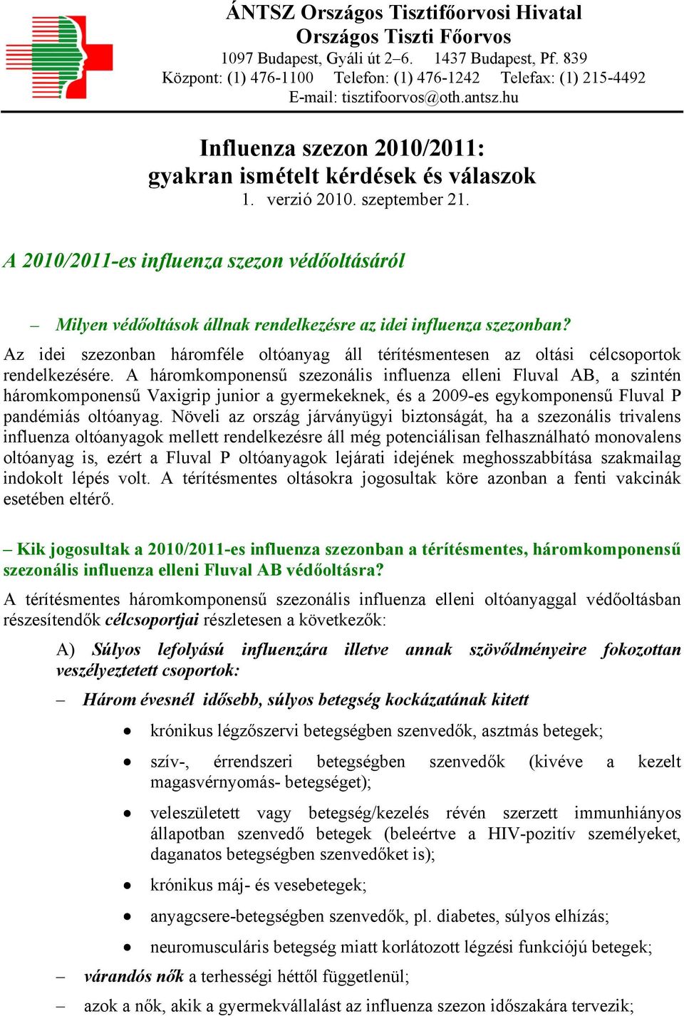 szeptember 21. A 2010/2011-es influenza szezon védőoltásáról Milyen védőoltások állnak rendelkezésre az idei influenza szezonban?