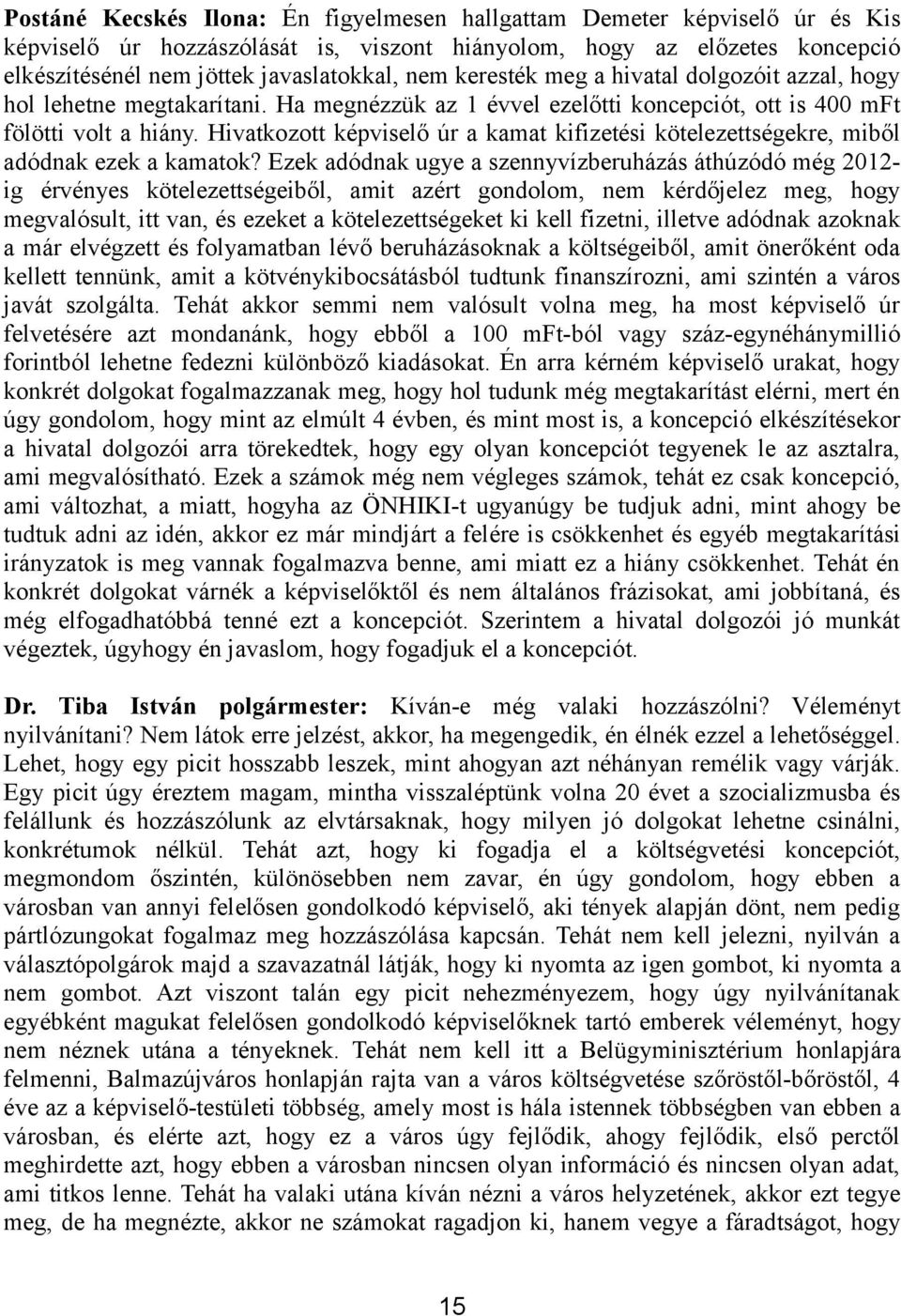 Hivatkozott képviselő úr a kamat kifizetési kötelezettségekre, miből adódnak ezek a kamatok?
