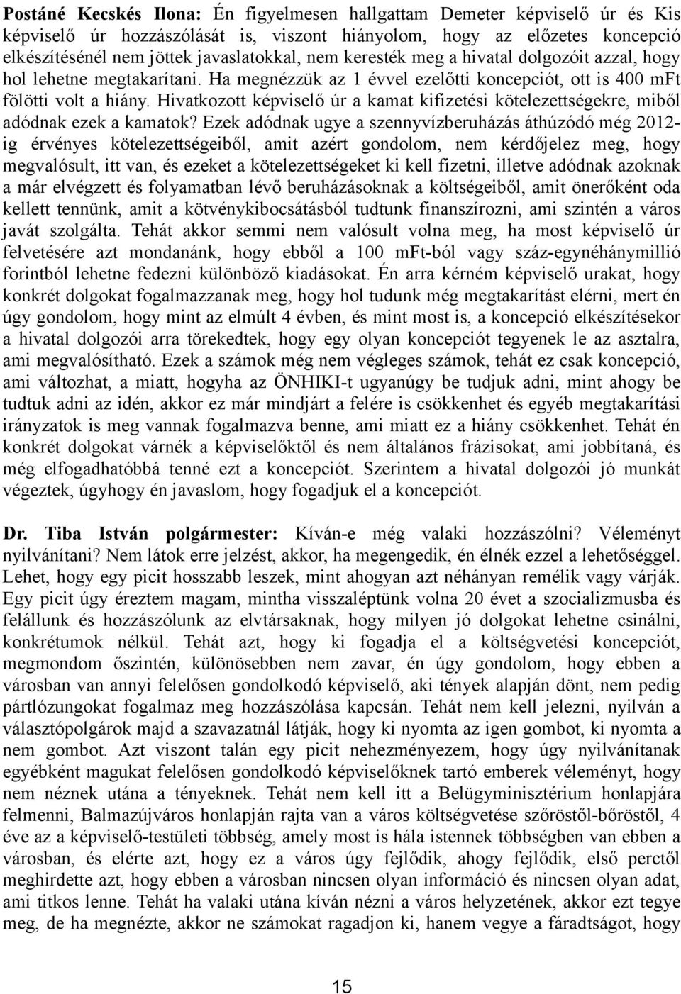 Hivatkozott képviselő úr a kamat kifizetési kötelezettségekre, miből adódnak ezek a kamatok?