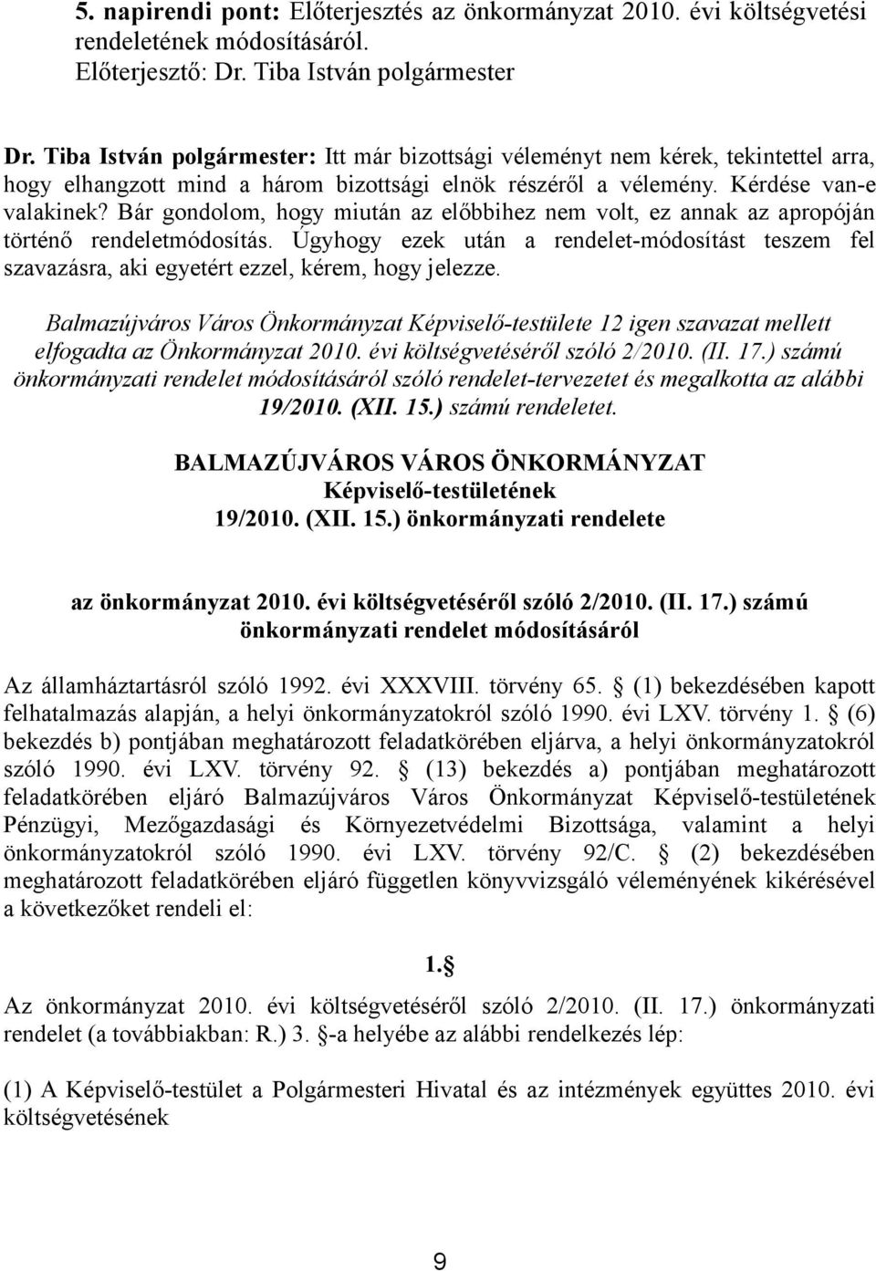 Bár gondolom, hogy miután az előbbihez nem volt, ez annak az apropóján történő rendeletmódosítás.