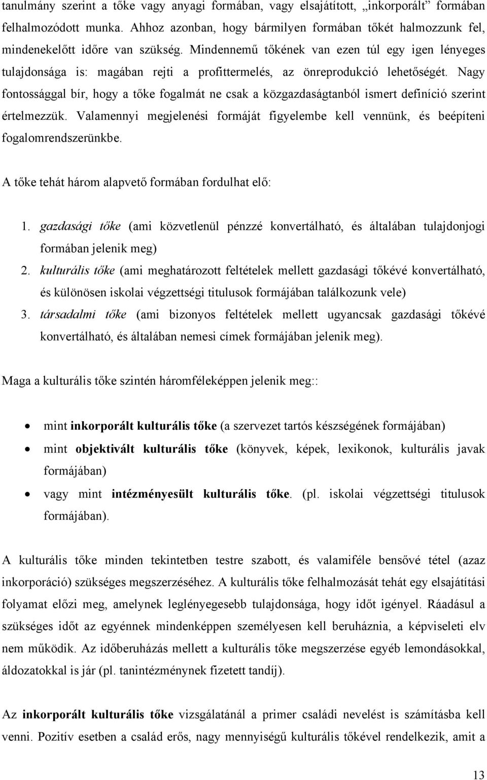 Mindennemű tőkének van ezen túl egy igen lényeges tulajdonsága is: magában rejti a profittermelés, az önreprodukció lehetőségét.