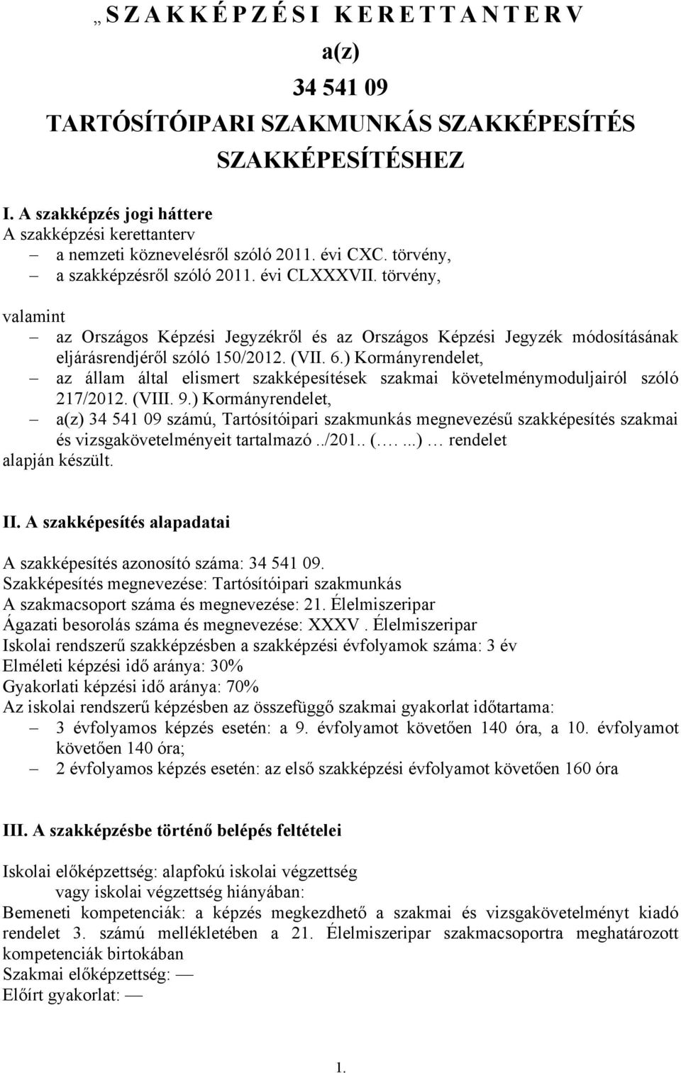 ) Kormányrendelet, az állam által elismert szakképesítések szakmai követelménymoduljairól szóló 217/2012. (VIII. 9.