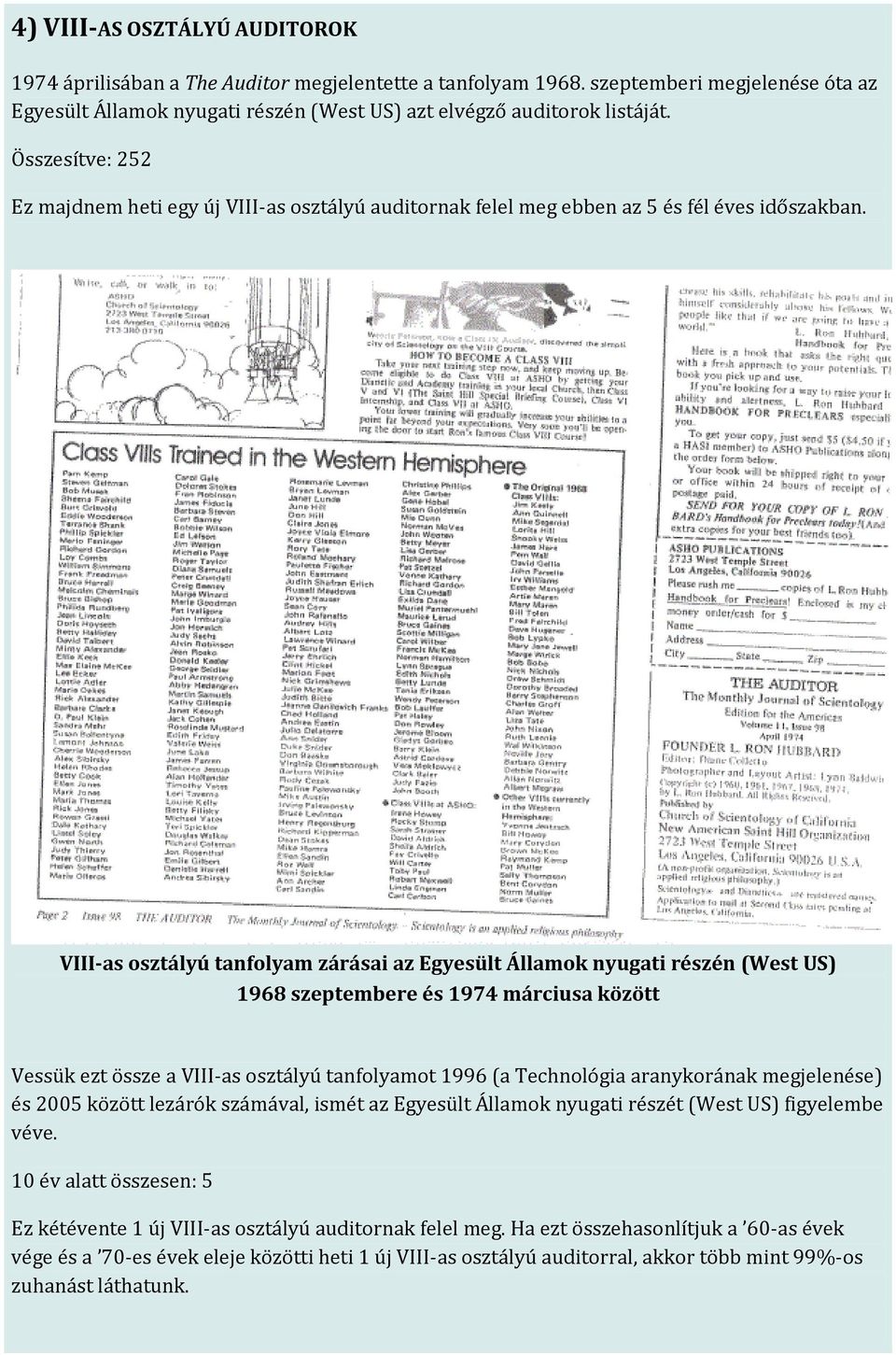 VIII-as osztályú tanfolyam zárásai az Egyesült Államok nyugati részén (West US) 1968 szeptembere és 1974 márciusa között Vessük ezt össze a VIII-as osztályú tanfolyamot 1996 (a Technológia