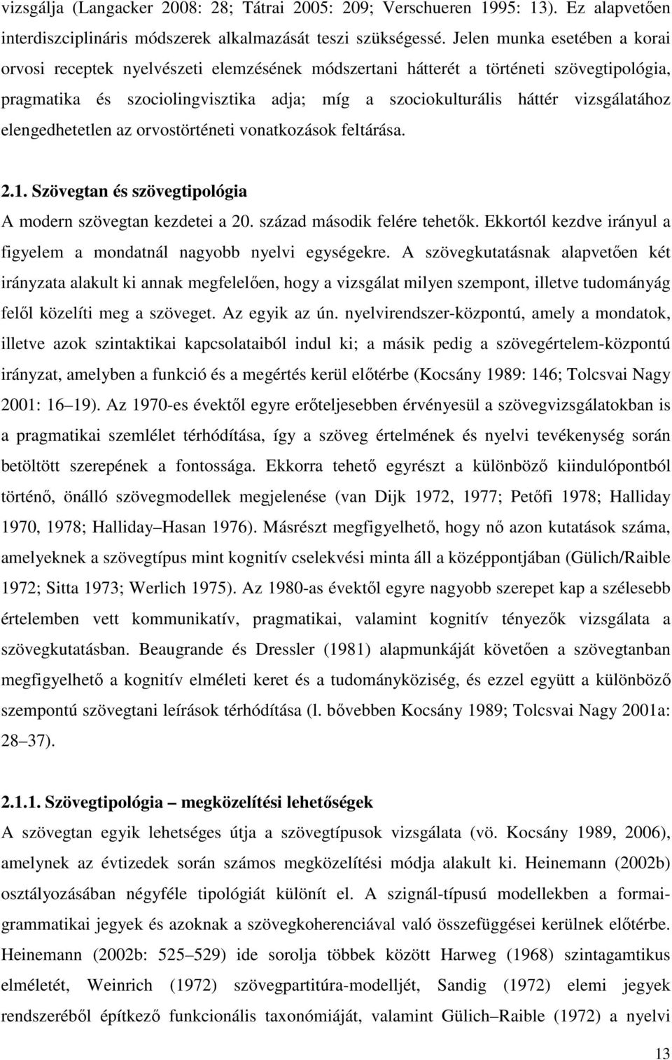 vizsgálatához elengedhetetlen az orvostörténeti vonatkozások feltárása. 2.1. Szövegtan és szövegtipológia A modern szövegtan kezdetei a 20. század második felére tehetők.