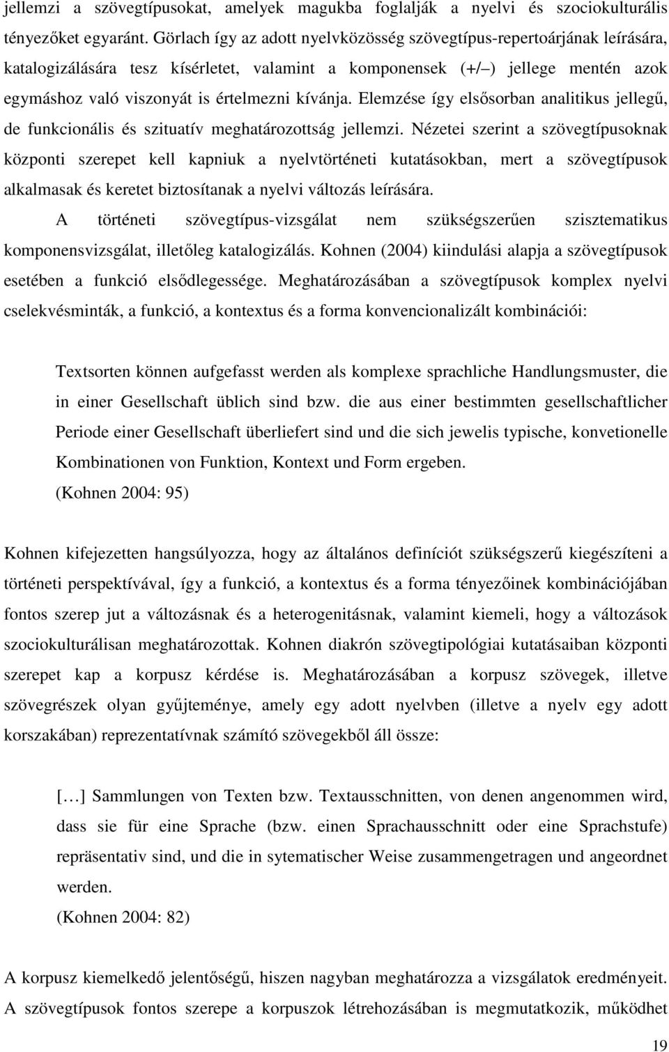 kívánja. Elemzése így elsősorban analitikus jellegű, de funkcionális és szituatív meghatározottság jellemzi.