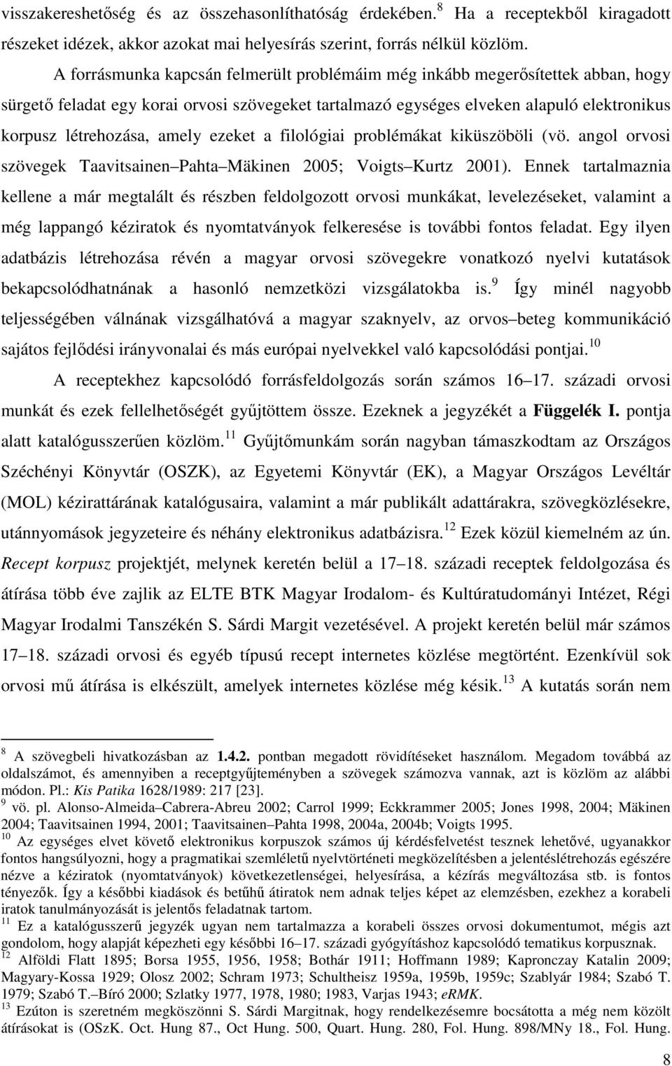 amely ezeket a filológiai problémákat kiküszöböli (vö. angol orvosi szövegek Taavitsainen Pahta Mäkinen 2005; Voigts Kurtz 2001).
