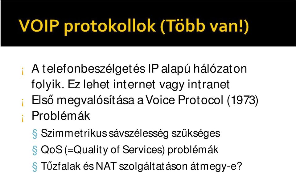 Protocol (1973) Problémák Szimmetrikus sávszélesség szükséges