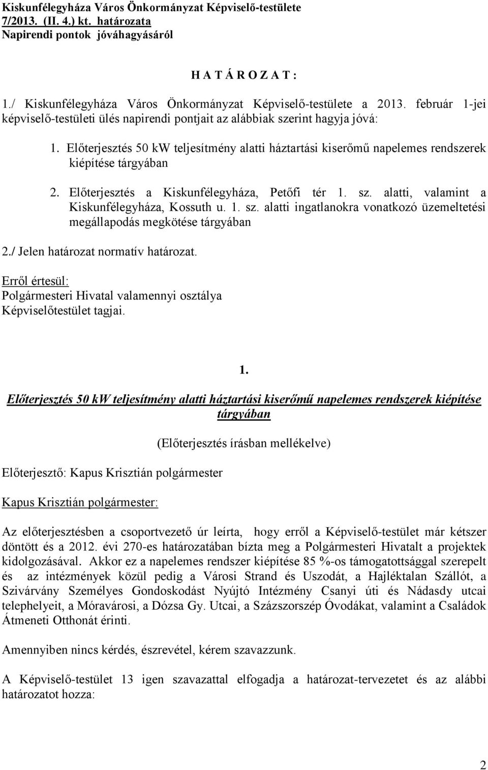 Előterjesztés 50 kw teljesítmény alatti háztartási kiserőmű napelemes rendszerek kiépítése tárgyában 2. Előterjesztés a Kiskunfélegyháza, Petőfi tér 1. sz.