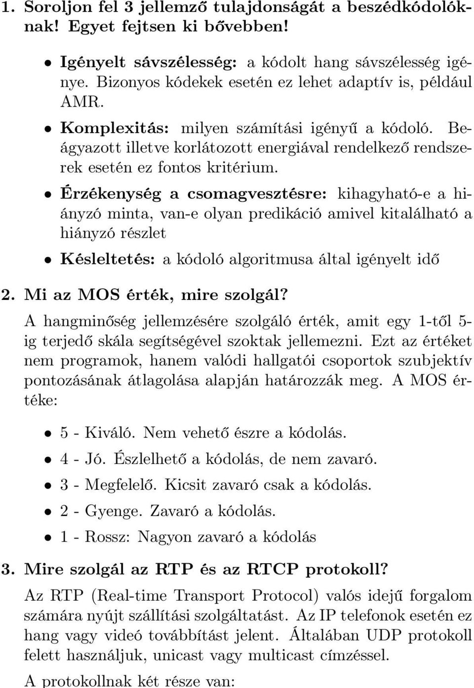 Érzékenység a csomagvesztésre: kihagyható-e a hiányzó minta, van-e olyan predikáció amivel kitalálható a hiányzó részlet Késleltetés: a kódoló algoritmusa által igényelt idő 2.