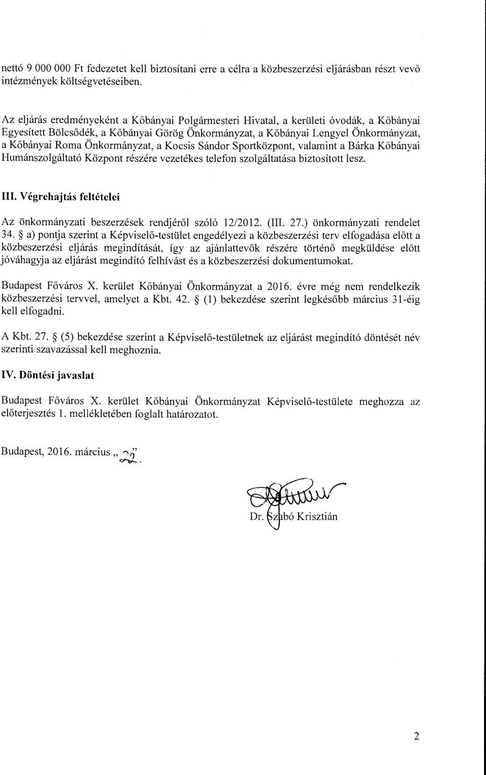 Önkormányzat, a Kocsis Sándor Sportközpont, valamint a Bárka Kőbányai Humánszolgáltató Központ részére vezetékes telefon szolgáltatása biztosított lesz. III.