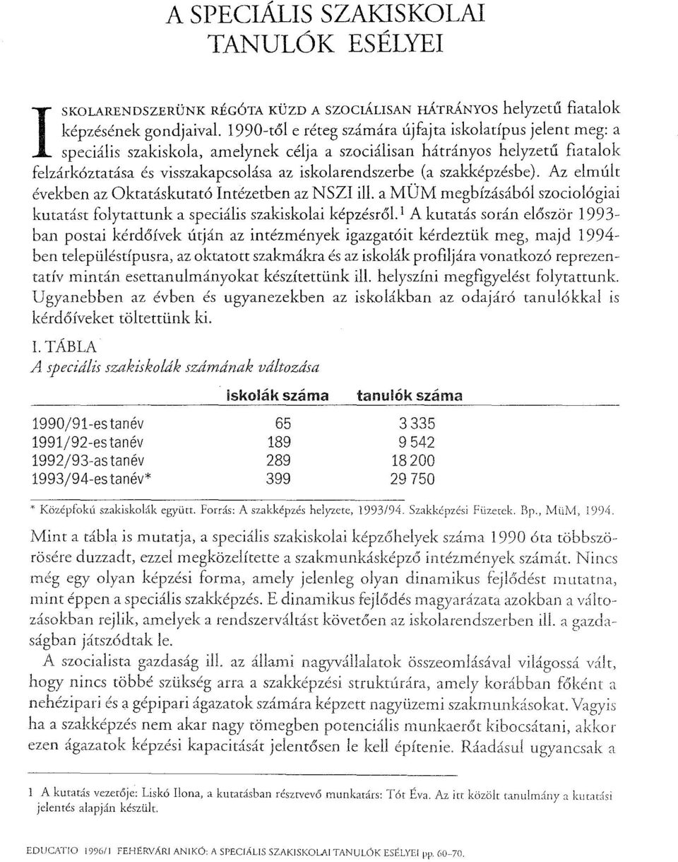 szakképzésbe). Az elmúlt években az üktatáskutató Intézetben az NSZI ill. a MÜM megbízásából szociológiai kutarást folytattunk a speciális szakiskolai képzésről.