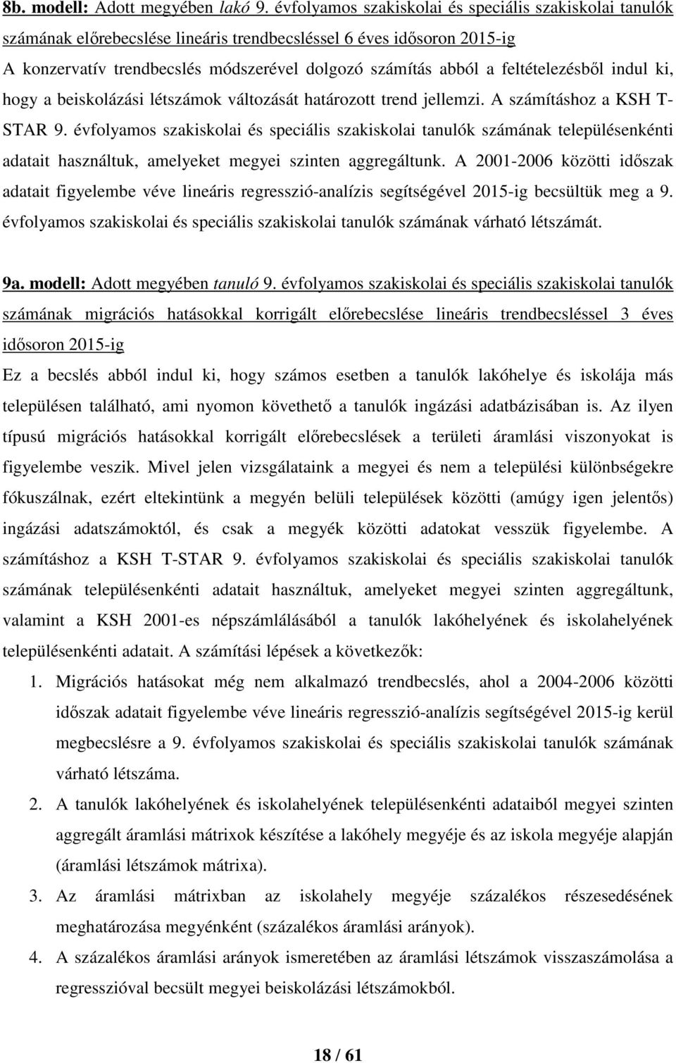 feltételezésből indul ki, hogy a beiskolázási létszámok változását határozott trend jellemzi. A számításhoz a KSH T- STAR 9.