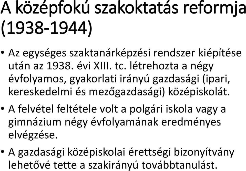 létrehozta a négy évfolyamos, gyakorlati irányú gazdasági (ipari, kereskedelmi és mezőgazdasági)