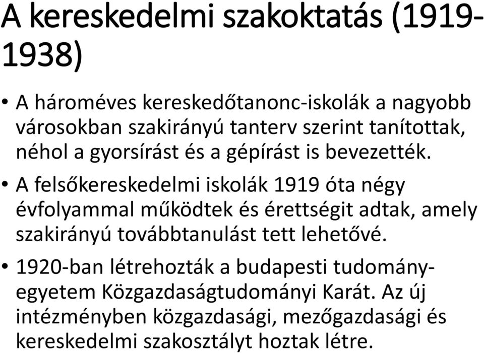 A felsőkereskedelmi iskolák 1919 óta négy évfolyammal működtek és érettségit adtak, amely szakirányú továbbtanulást