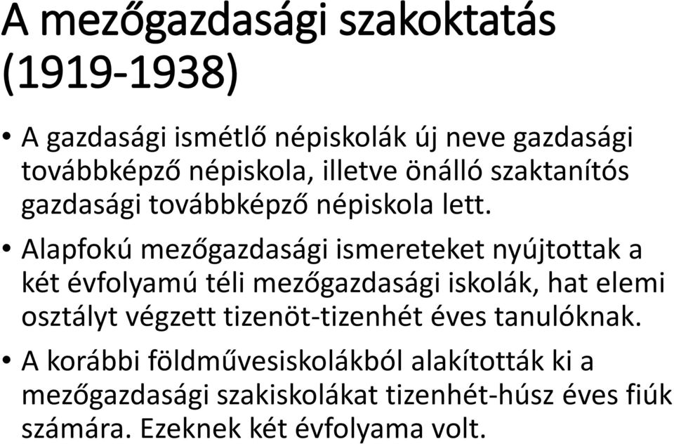 Alapfokú mezőgazdasági ismereteket nyújtottak a két évfolyamú téli mezőgazdasági iskolák, hat elemi osztályt