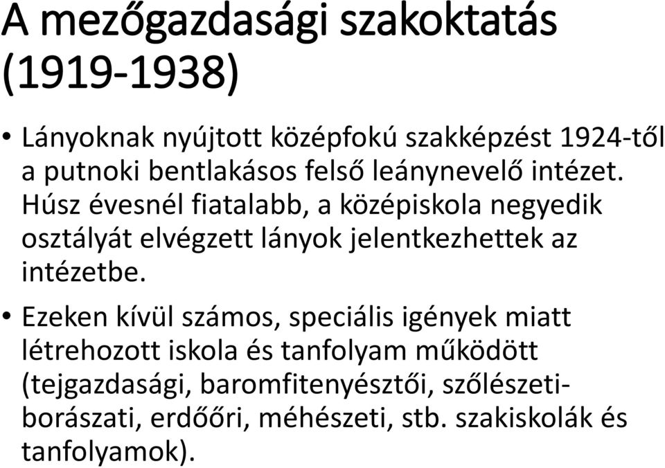 Húsz évesnél fiatalabb, a középiskola negyedik osztályát elvégzett lányok jelentkezhettek az intézetbe.