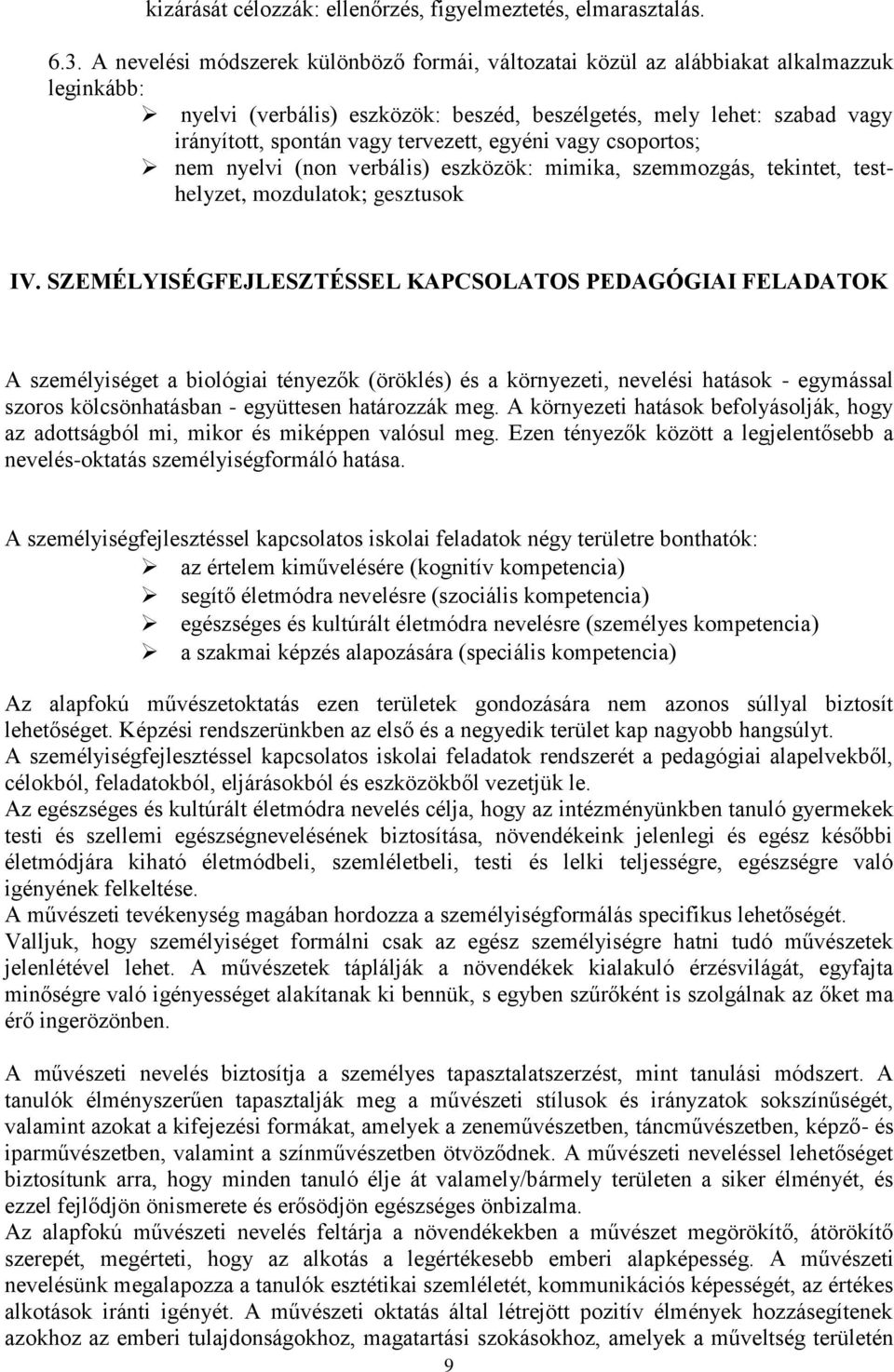 tervezett, egyéni vagy csoportos; nem nyelvi (non verbális) eszközök: mimika, szemmozgás, tekintet, testhelyzet, mozdulatok; gesztusok IV.