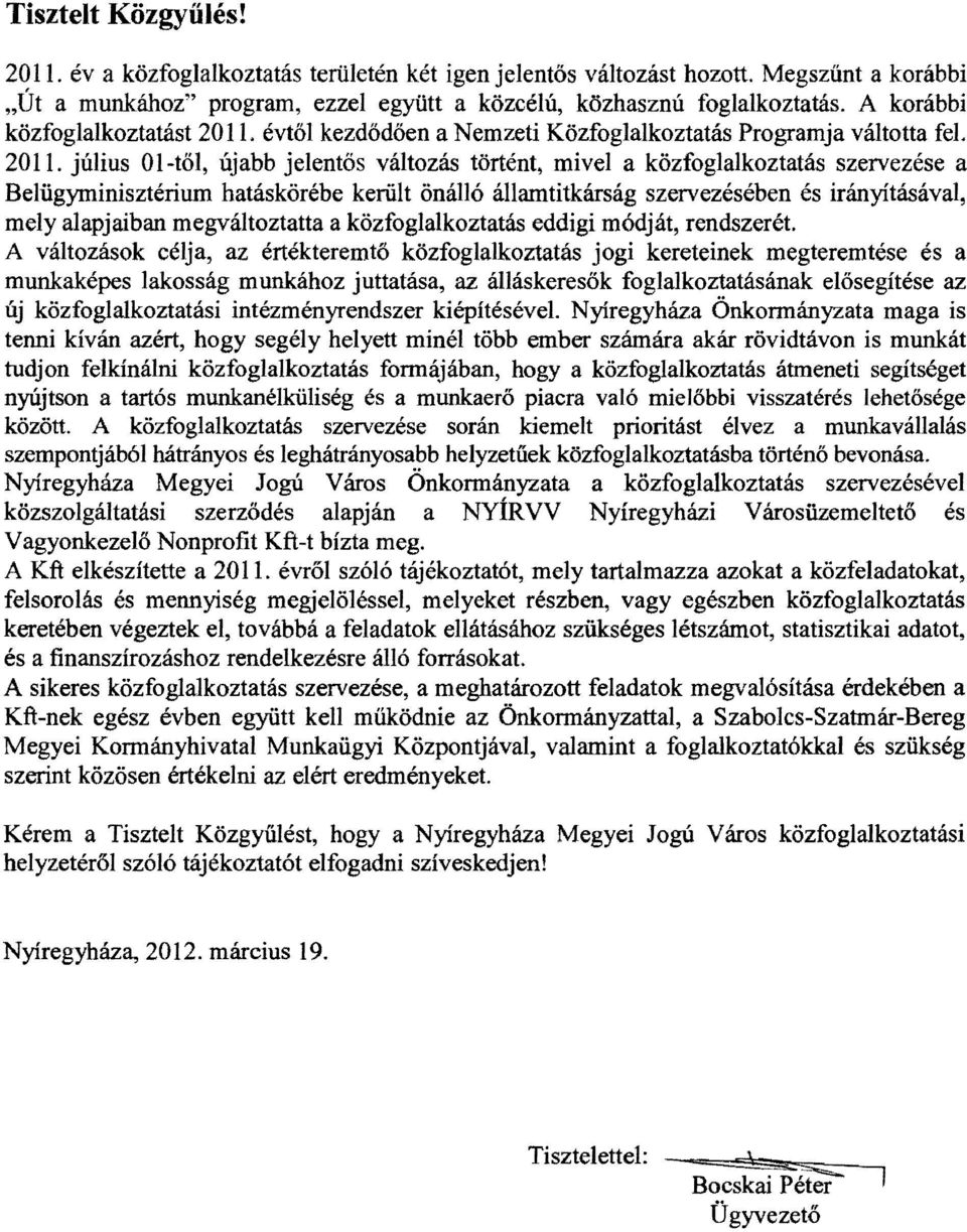 évtől kezdődően a Nemzeti Közfoglalkoztatás Programja váltotta fel. 2011.