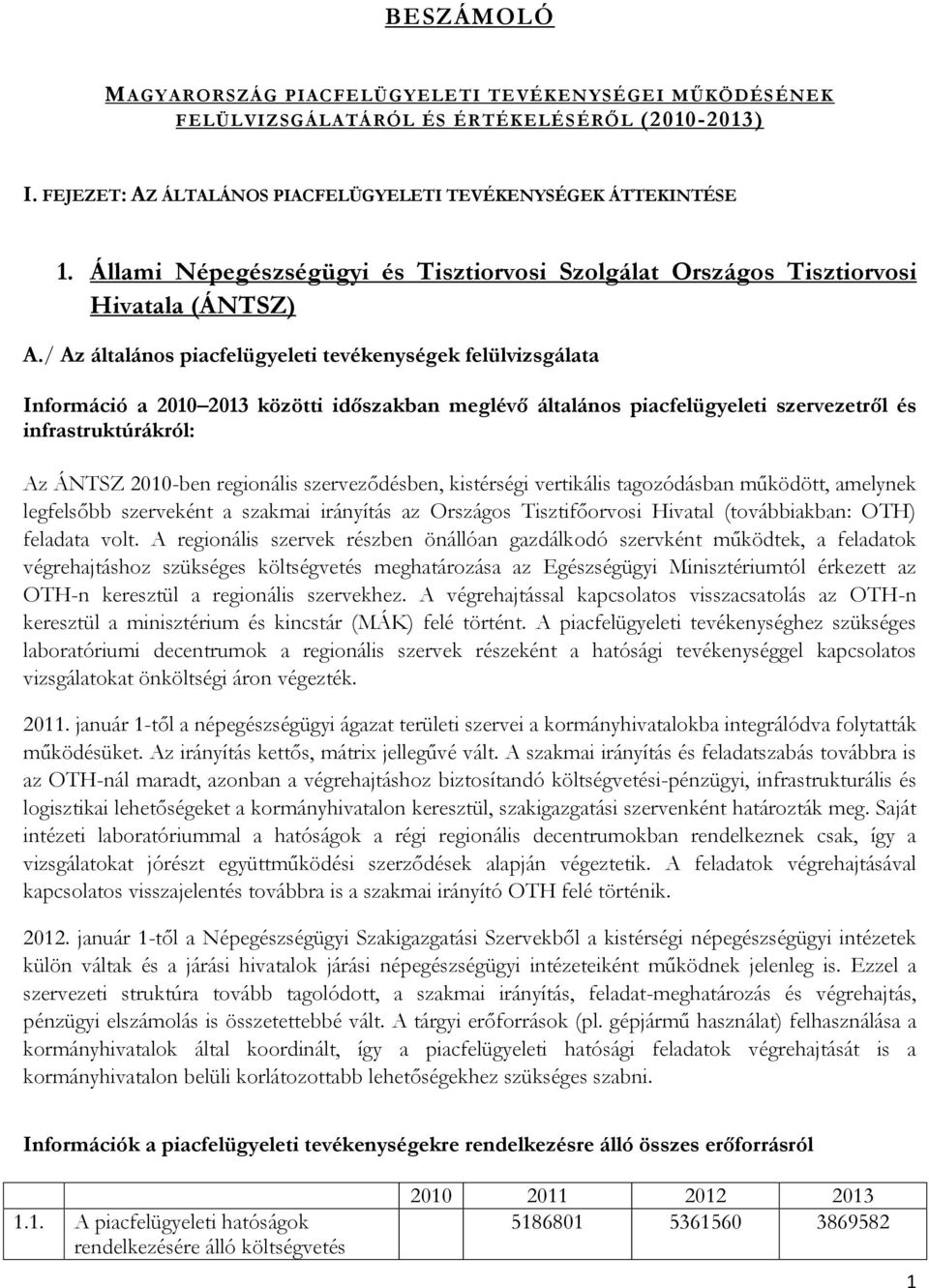 / Az általános piacfelügyeleti tevékenységek felülvizsgálata Információ a 2010 2013 közötti időszakban meglévő általános piacfelügyeleti szervezetről és infrastruktúrákról: Az ÁNTSZ 2010-ben