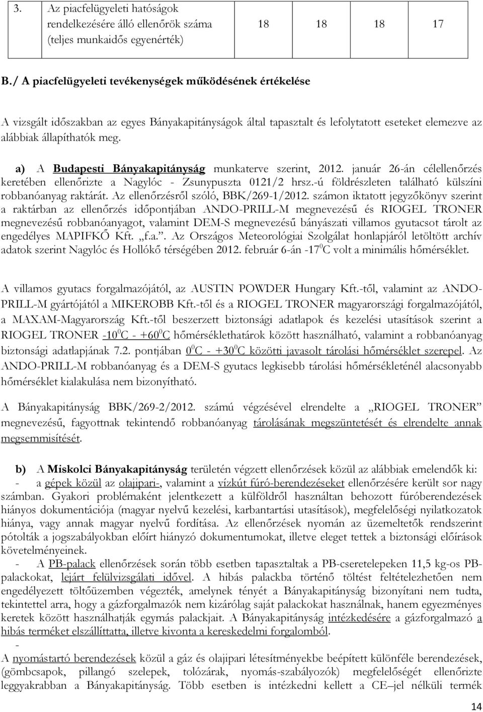 a) A Budapesti Bányakapitányság munkaterve szerint, 2012. január 26-án célellenőrzés keretében ellenőrizte a Nagylóc - Zsunypuszta 0121/2 hrsz.