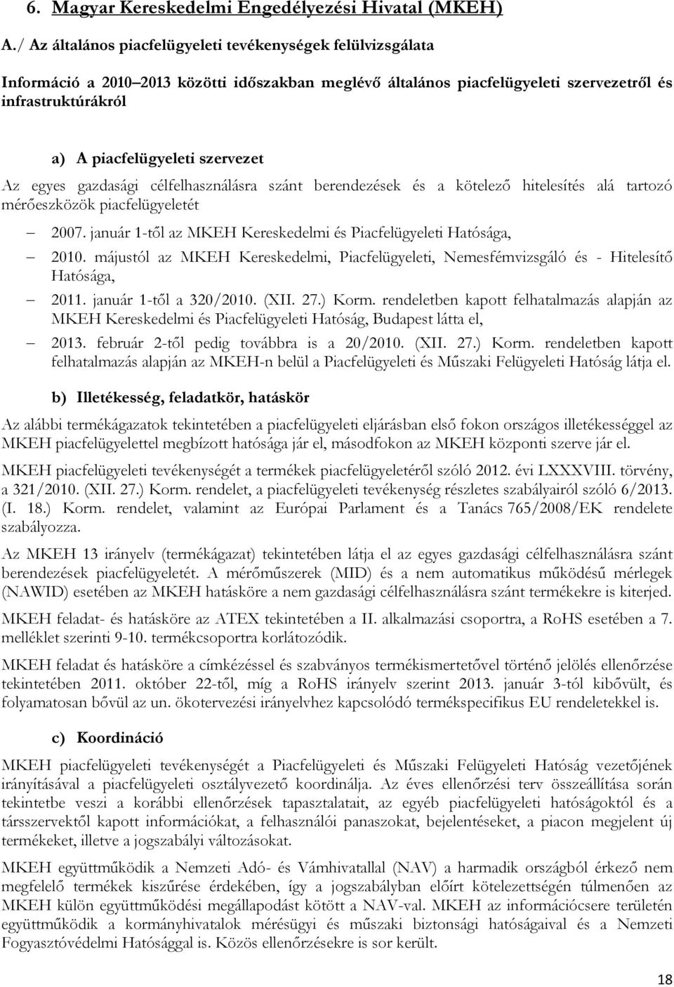 szervezet Az egyes gazdasági célfelhasználásra szánt berendezések és a kötelező hitelesítés alá tartozó mérőeszközök piacfelügyeletét 2007.