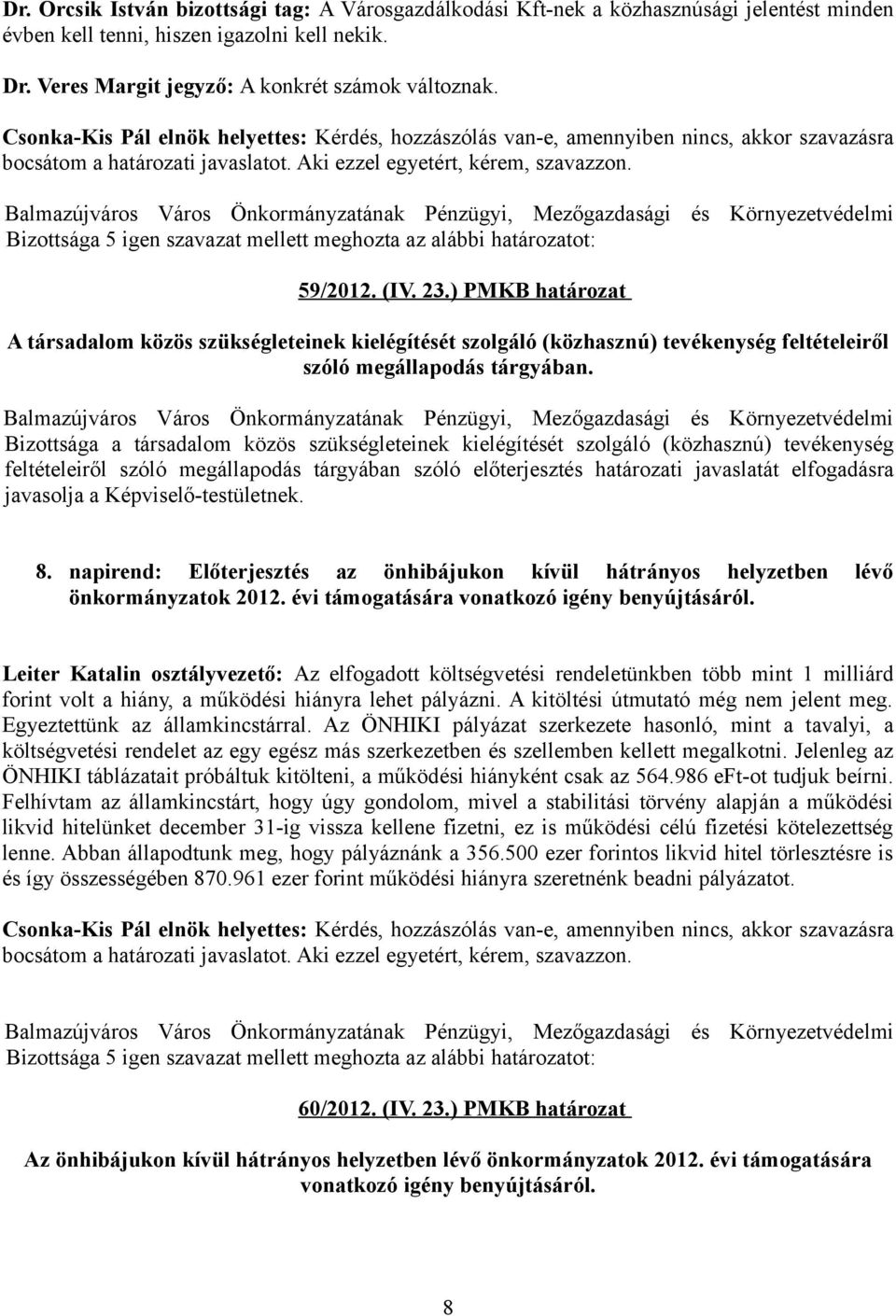 ) PMKB határozat A társadalom közös szükségleteinek kielégítését szolgáló (közhasznú) tevékenység feltételeiről szóló megállapodás tárgyában.