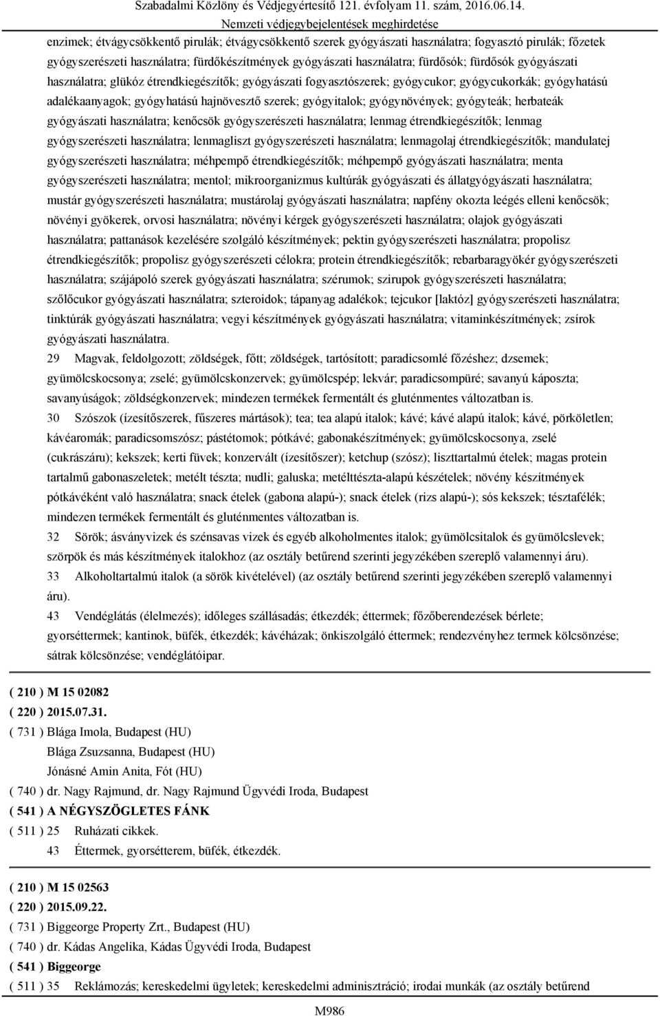 gyógyteák; herbateák gyógyászati használatra; kenőcsök gyógyszerészeti használatra; lenmag étrendkiegészítők; lenmag gyógyszerészeti használatra; lenmagliszt gyógyszerészeti használatra; lenmagolaj