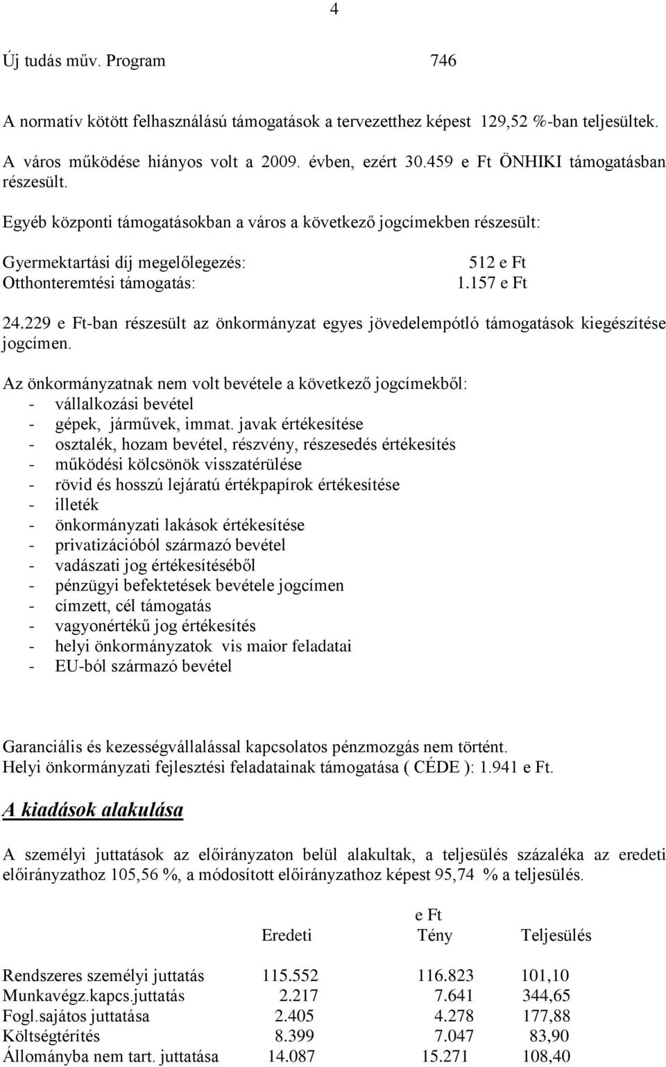 229 e Ft-ban részesült az önkormányzat egyes jövedelempótló támogatások kiegészítése jogcímen.