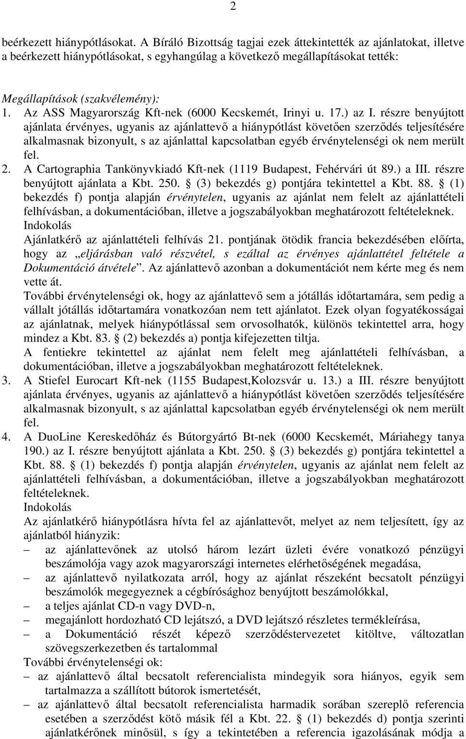 Az ASS Magyarország Kft-nek (6000 Kecskemét, Irinyi u. 17.) az I.