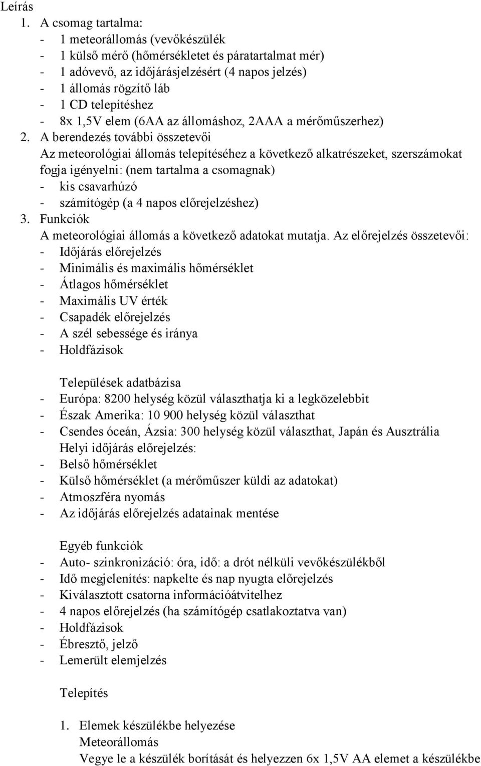 8x 1,5V elem (6AA az állomáshoz, 2AAA a mérőműszerhez) 2.