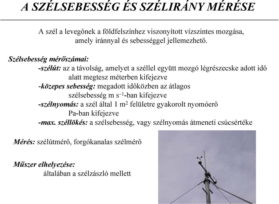 sebesség: megadott időközben az átlagos szélsebesség m s 1 -ban kifejezve -szélnyomás: a szél által 1 m 2 felületre gyakorolt nyomóerő Pa-ban kifejezve