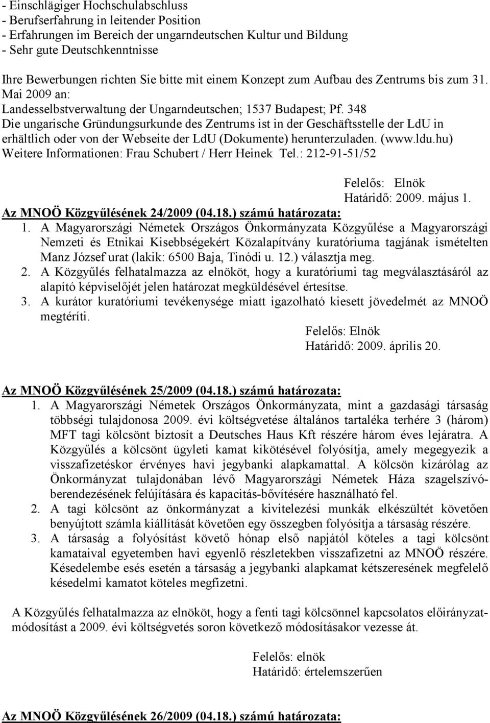 348 Die ungarische Gründungsurkunde des Zentrums ist in der Geschäftsstelle der LdU in erhältlich oder von der Webseite der LdU (Dokumente) herunterzuladen. (www.ldu.