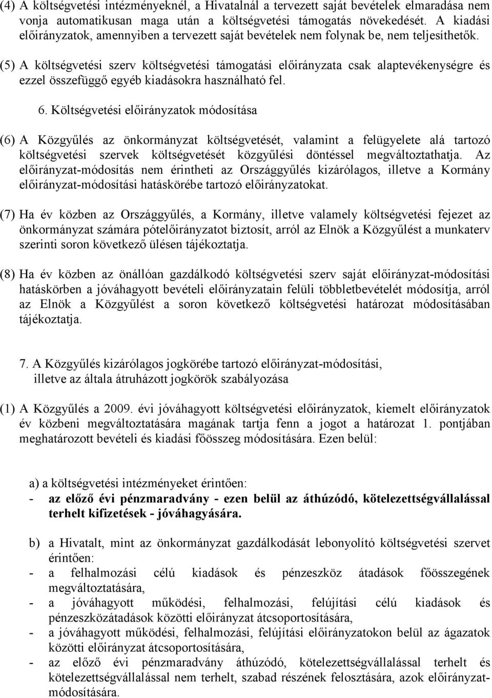 (5) A költségvetési szerv költségvetési támogatási elıirányzata csak alaptevékenységre és ezzel összefüggı egyéb kiadásokra használható fel. 6.