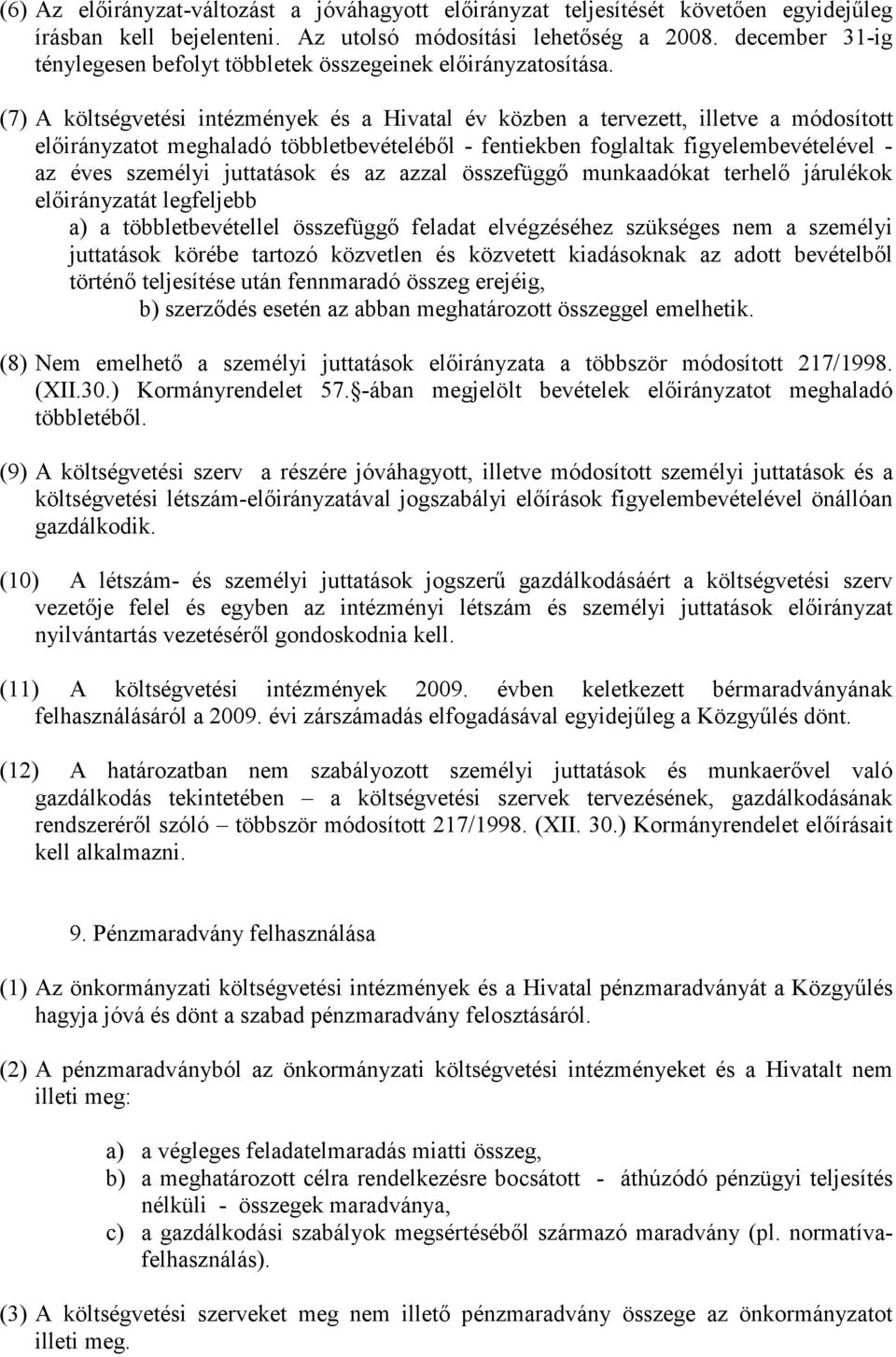 (7) A költségvetési intézmények és a Hivatal év közben a tervezett, illetve a módosított elıirányzatot meghaladó többletbevételébıl - fentiekben foglaltak figyelembevételével - az éves személyi