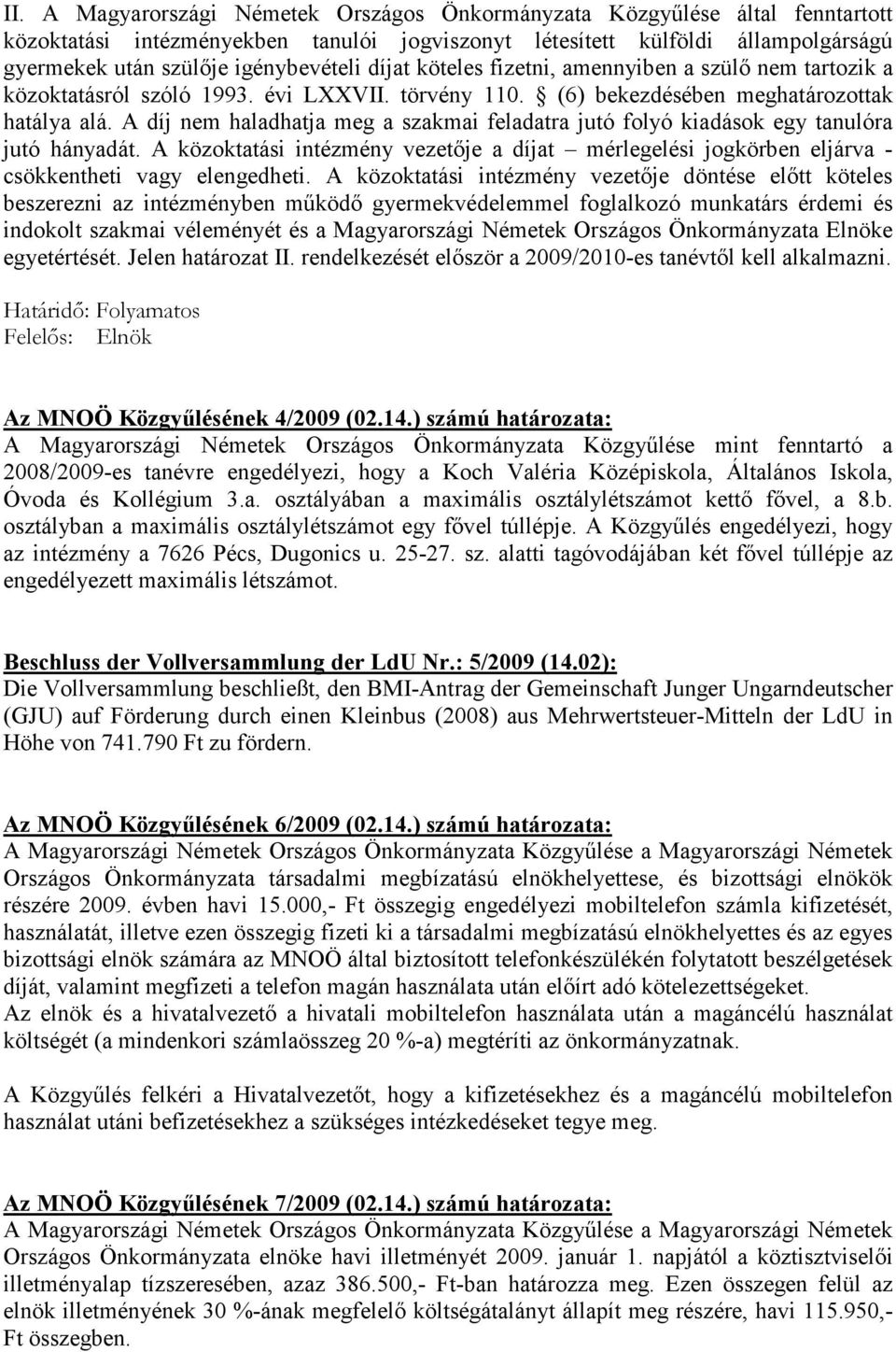 A díj nem haladhatja meg a szakmai feladatra jutó folyó kiadások egy tanulóra jutó hányadát. A közoktatási intézmény vezetıje a díjat mérlegelési jogkörben eljárva - csökkentheti vagy elengedheti.