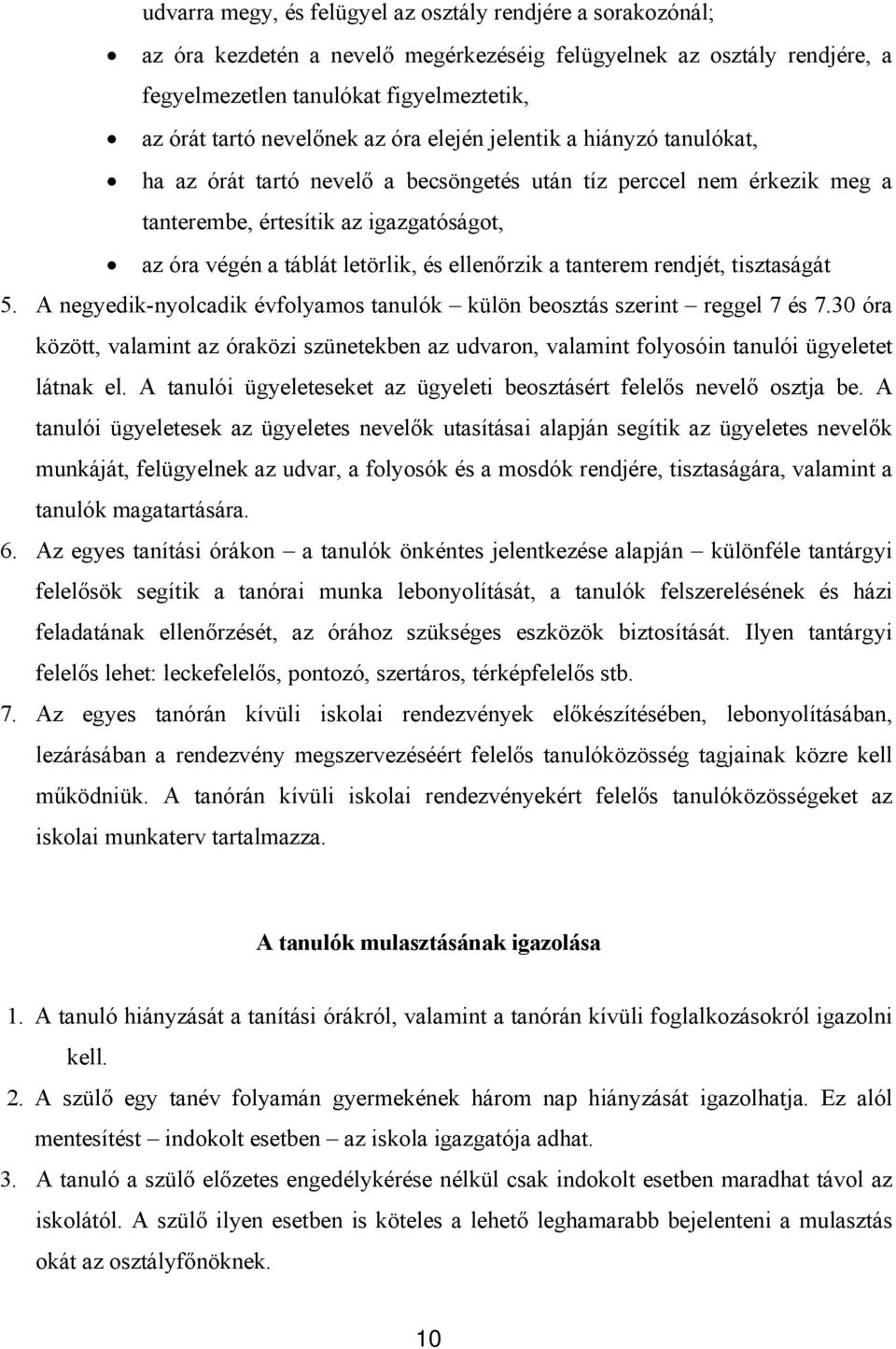 ellenőrzik a tanterem rendjét, tisztaságát 5. A negyedik-nyolcadik évfolyamos tanulók külön beosztás szerint reggel 7 és 7.