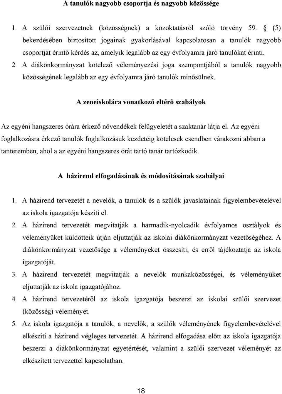 A diákönkormányzat kötelező véleményezési joga szempontjából a tanulók nagyobb közösségének legalább az egy évfolyamra járó tanulók minősülnek.