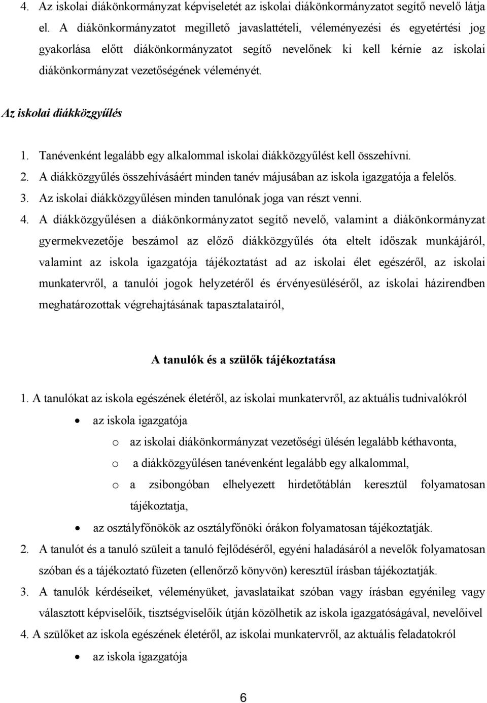 véleményét. Az iskolai diákközgyűlés 1. Tanévenként legalább egy alkalommal iskolai diákközgyűlést kell összehívni. 2.