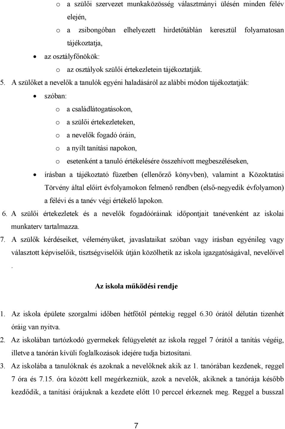 A szülőket a nevelők a tanulók egyéni haladásáról az alábbi módon tájékoztatják: szóban: o a családlátogatásokon, o a szülői értekezleteken, o a nevelők fogadó óráin, o a nyílt tanítási napokon, o