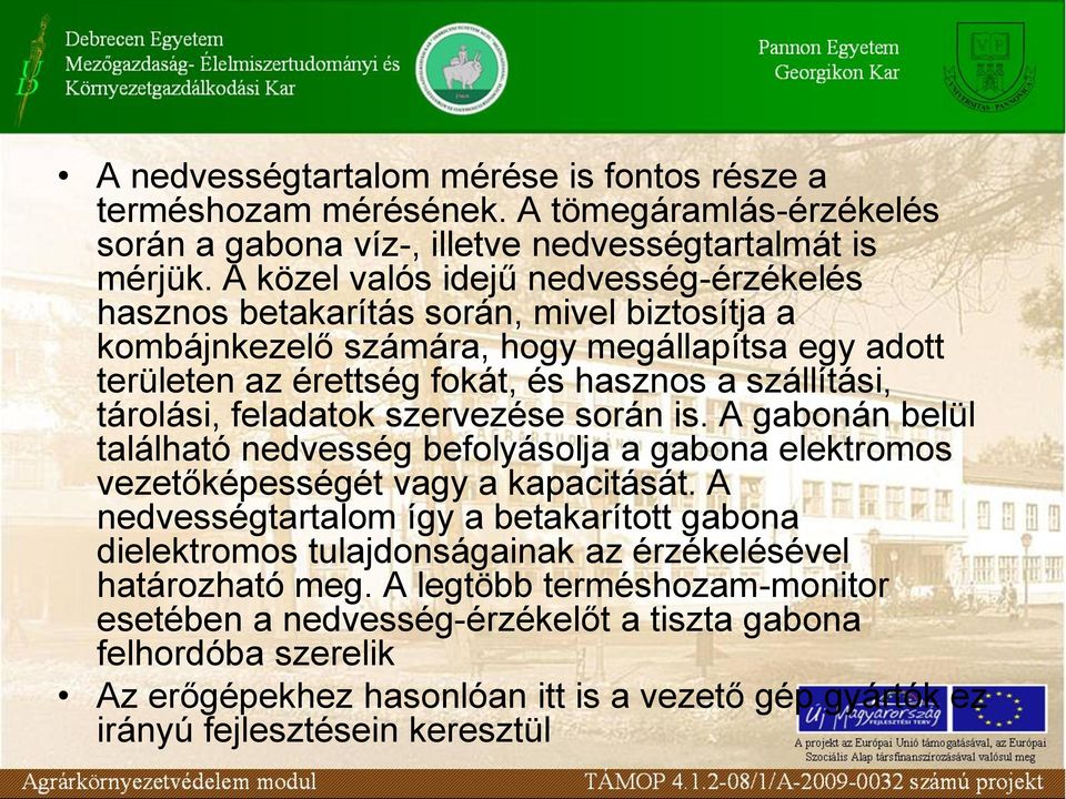 tárolási, feladatok szervezése során is. A gabonán belül található nedvesség befolyásolja a gabona elektromos vezetőképességét vagy a kapacitását.