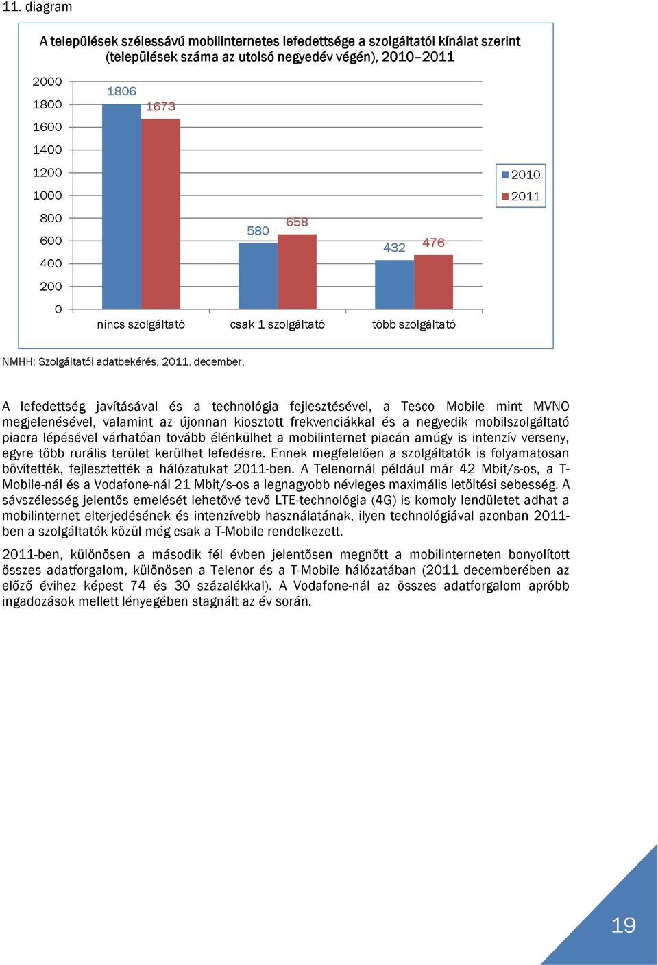 A lefedettség javításával és a technológia fejlesztésével, a Tesco Mobile mint MVNO megjelenésével, valamint az újonnan kiosztott frekvenciákkal és a negyedik mobilszolgáltató piacra lépésével