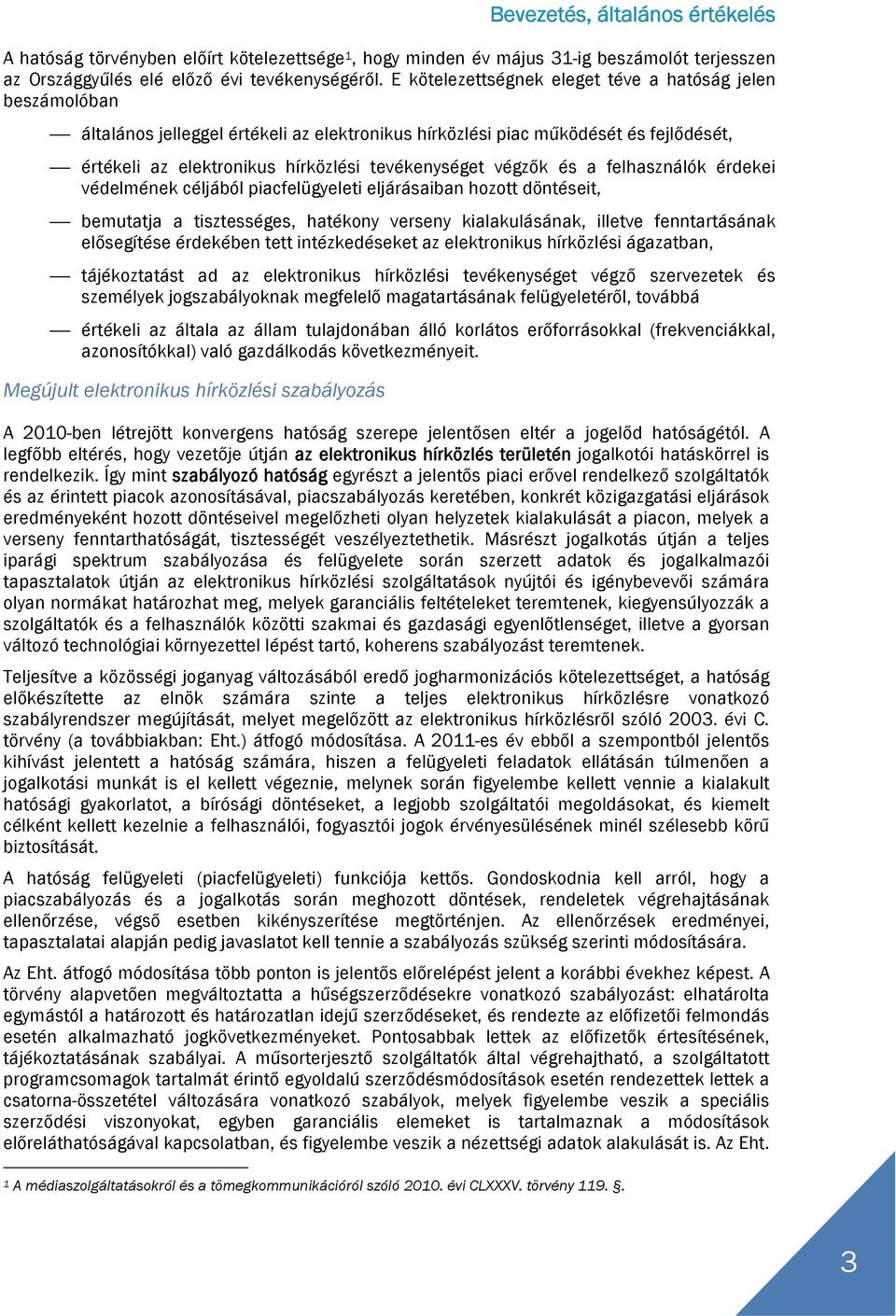 végzők és a felhasználók érdekei védelmének céljából piacfelügyeleti eljárásaiban hozott döntéseit, bemutatja a tisztességes, hatékony verseny kialakulásának, illetve fenntartásának elősegítése