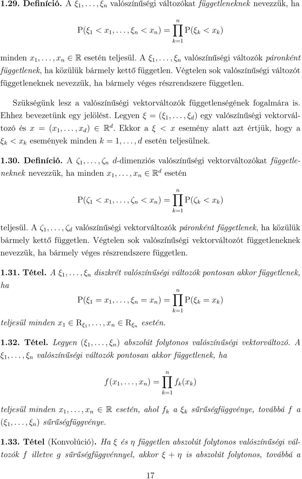 Ehhez bevezetünk egy jelölést. Legyen ξ = ξ 1,..., ξ d egy valószínűségi vektorváltozó és x = x 1,..., x d R d. Ekkor a ξ < x esemény alatt azt értjük, hogy a ξ k < x k események minden k = 1,.