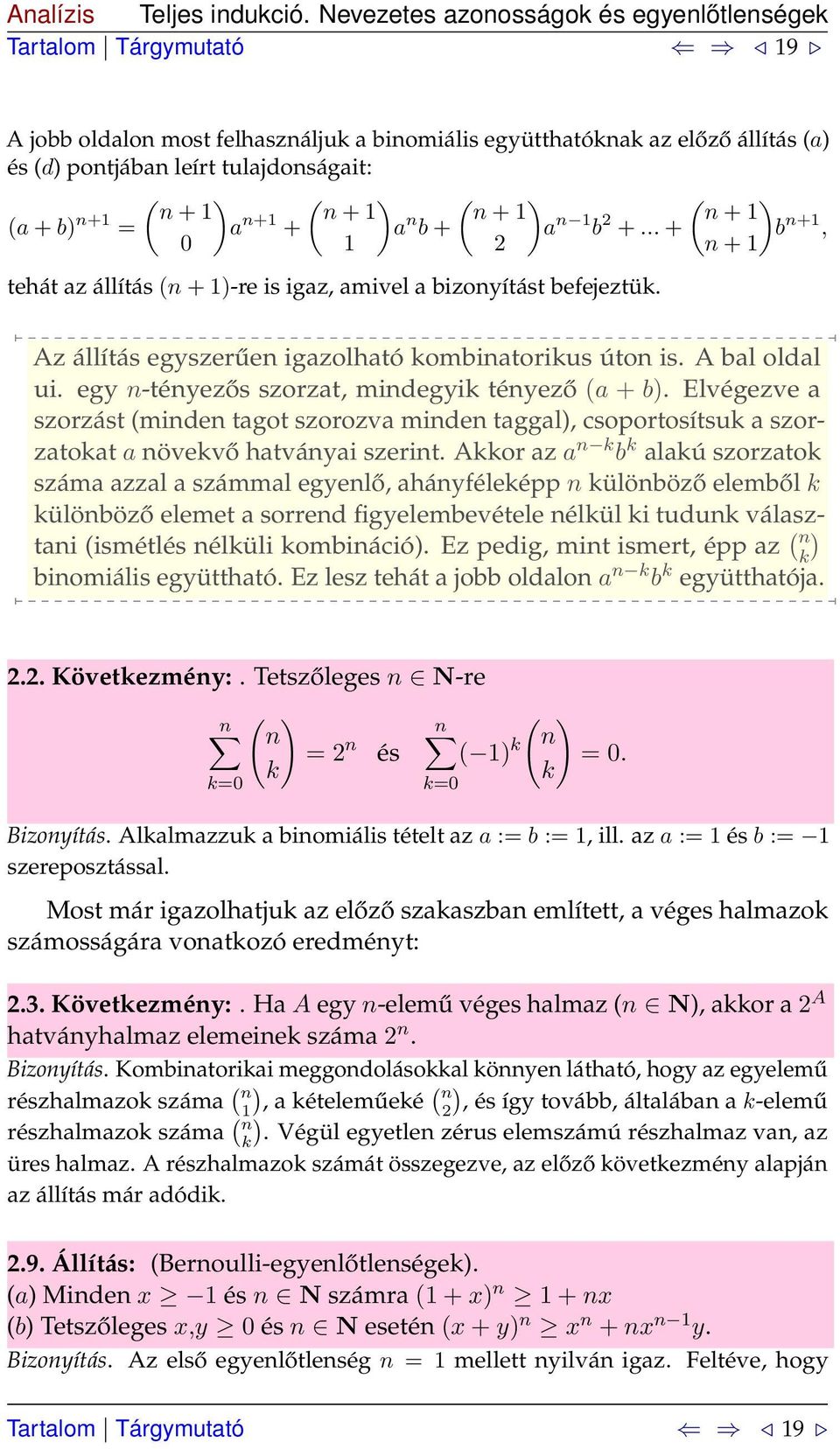 (a + b) n+ = a n+ + a n b + a n b +... + b n+, 0 n + tehát az állítás (n + )-re is igaz, amivel a bizonyítást befejeztük. Az állítás egyszerűen igazolható kombinatorikus úton is. A bal oldal ui.