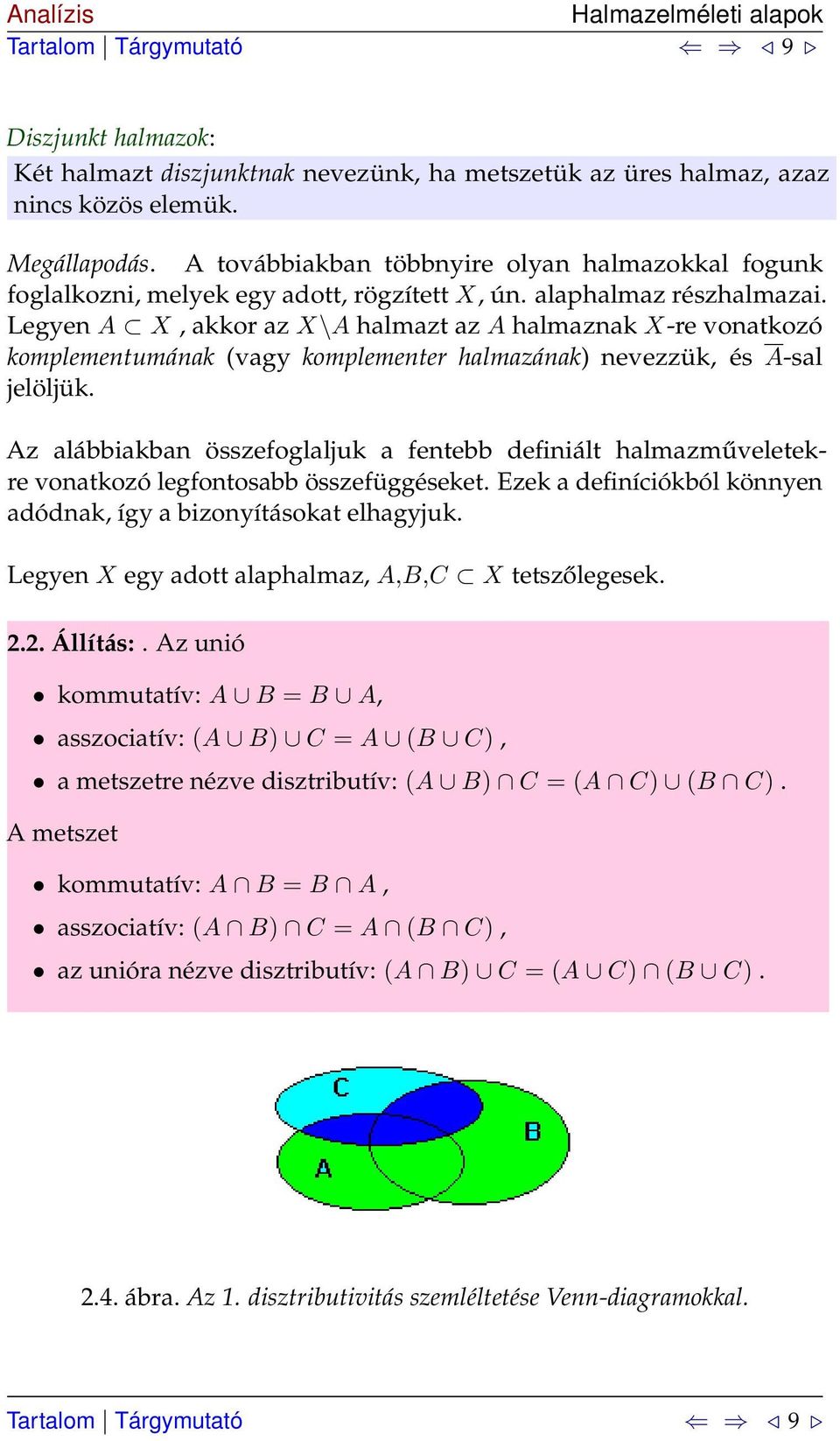 Legyen A X, akkor az X\A halmazt az A halmaznak X-re vonatkozó komplementumának (vagy komplementer halmazának) nevezzük, és A-sal jelöljük.