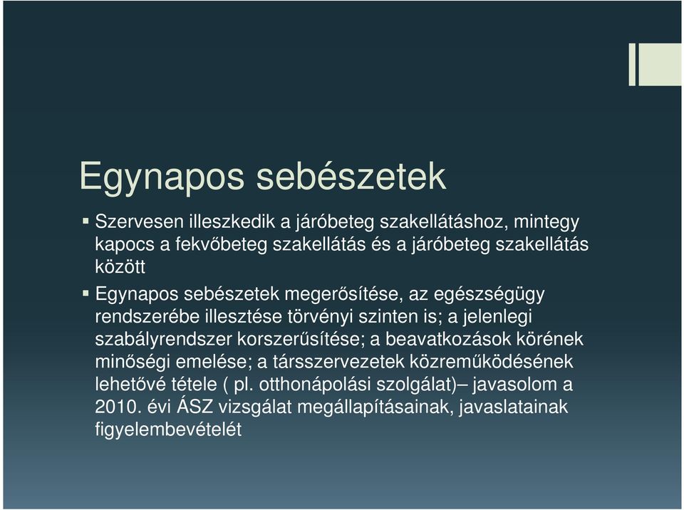 a jelenlegi szabályrendszer korszerűsítése; a beavatkozások körének minőségi emelése; a társszervezetek közreműködésének