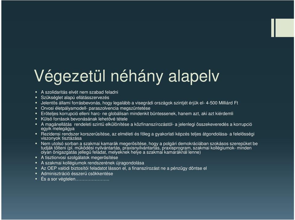 magánellátás rendeleti szintű elkülönítése a közfinanszírozástól- a jelenlegi összekeveredés a korrupció egyik melegágya Rezidensi rendszer korszerűsítése, az elméleti és főleg a gyakorlati képzés